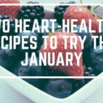 Two Heart-Healthy Recipes To Try This January