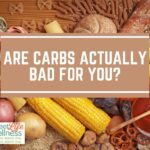 Are Carbs Actually Bad For You?