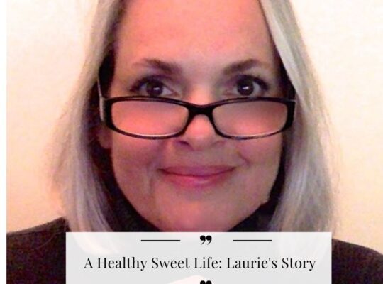 "A Healthy Sweet Life: Laurie’s Story"