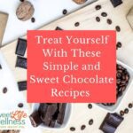 Treat Yourself With These Simple And Sweet Chocolate Recipes
